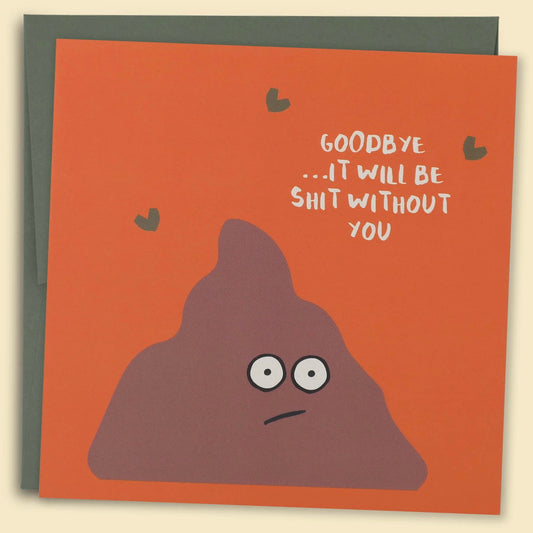 Goodbye It Will Be Shit Without You