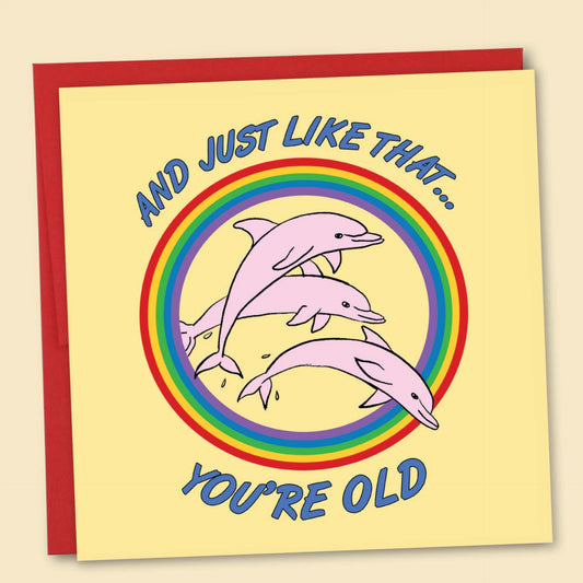 And Just Like that You’re Old Card